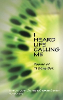 Song-Bok Yi - I Heard Life Calling Me: Poems of Yi Song-bok (Cornell East Asia Series) - 9781933947150 - V9781933947150