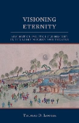 Thomas D. Looser - Visioning Eternity: Aesthetics, Politics and History in the Early Modern Noh Theater (Cornell East Asia Series) - 9781933947389 - V9781933947389