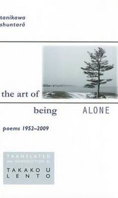 Tanikawa Shuntaro - The Art of Being Alone: Poems 1952-2009 (Cornell East Asia Series) - 9781933947570 - V9781933947570