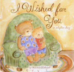 Marianne Richmond - I Wished for You: an Adoption Story (Mom's Choice Award Recipient, Book of the Year Award, Creative Child Magazine) (Marianne Richmond) - 9781934082065 - V9781934082065