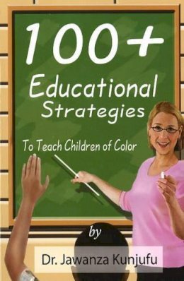 Dr. Jawanza Kunjufu - 100+ Educational Strategies to Teach Children of Color - 9781934155110 - V9781934155110