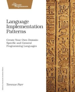 Terence Parr - Language Implementation Patterns - 9781934356456 - V9781934356456