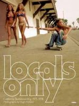 Hugh Holland - Locals Only: Skateboarding in California 1975-1978 - 9781934429839 - V9781934429839