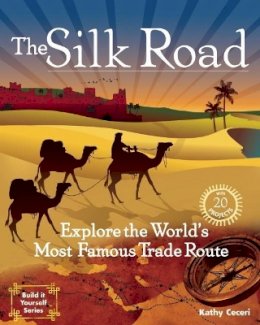 Kathy Ceceri - The Silk Road: Explore the World´s Most Famous Trade Route with 20 Projects - 9781934670620 - V9781934670620