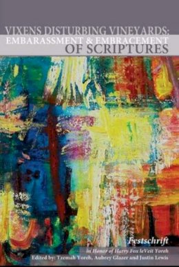 T Yoreh - Vixens Disturbing Vineyards: The Embarrassment and Embracement of Scripture: A Festschrift Honoring Harry Fox LeBeit Yoreh - 9781934843413 - V9781934843413
