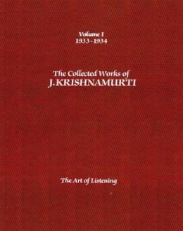 J. Krishnamurti - The Collected Works of J.Krishnamurti  - Volume I 1933-1934: The Art Of Listening - 9781934989340 - V9781934989340
