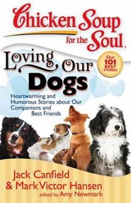 Canfield, Jack; Hansen, Mark Victor - Chicken Soup for the Soul: Loving Our Dogs - 9781935096054 - V9781935096054