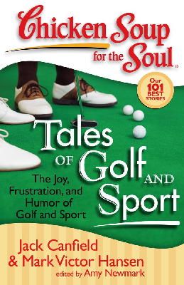 Canfield, Jack (The Foundation For Self-Esteem); Hansen, Mark Victor; Newmark, Amy - Chicken Soup for the Soul: Tales of Golf and Sport - 9781935096115 - V9781935096115