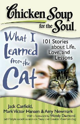 Canfield, Jack (The Foundation For Self-Esteem); Hansen, Mark Victor; Newmark, Amy; Glavin, Kristiana - Chicken Soup for the Soul: What I Learned from the Cat - 9781935096375 - V9781935096375