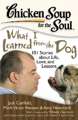 Canfield, Jack (The Foundation For Self-Esteem); Hansen, Mark Victor; Newmark, Amy - Chicken Soup for the Soul: What I Learned from the Dog - 9781935096382 - V9781935096382