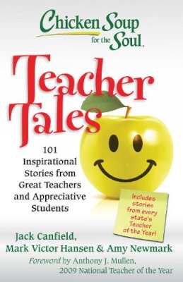 Jack Canfield - Chicken Soup for the Soul: Teacher Tales: 101 Inspirational Stories from Great Teachers and Appreciative Students - 9781935096474 - V9781935096474