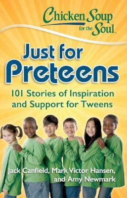 Canfield, Jack (The Foundation For Self-Esteem); Hansen, Mark Victor; Newmark, Amy - Chicken Soup for the Soul: Just for Preteens - 9781935096733 - V9781935096733 Canfield, Jack (The Foundation For Self-Esteem); Hansen, Mark Victor; Newmark, Amy - Chicken Soup for the Soul: Just for Preteens - 9781935096733 - V9781935096733