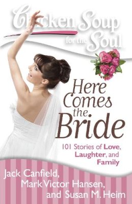 Canfield, Jack (The Foundation For Self-Esteem); Hansen, Mark Victor; Heim, Susan M - Chicken Soup for the Soul: Here Comes the Bride - 9781935096849 - V9781935096849 Canfield, Jack (The Foundation For Self-Esteem); Hansen, Mark Victor; Heim, Susan M - Chicken Soup for the Soul: Here Comes the Bride - 9781935096849 - V9781935096849