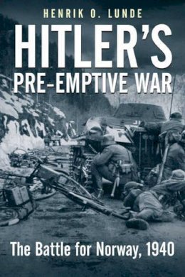 Henrik O. Lunde - Hitler´S Pre-Emptive War: The Battle for Norway, 1940 - 9781935149330 - V9781935149330