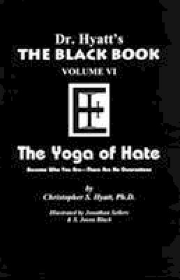 Christopher Hyatt - Black Book: Volume  6 -- The Yoga of Hate - 9781935150435 - V9781935150435