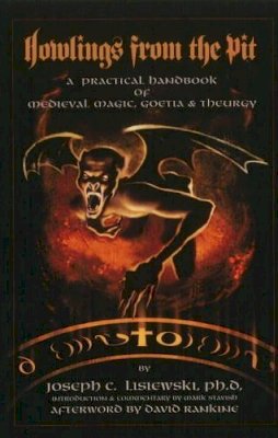 Joseph C Lisiewski - Howlings from the Pit: A Practical Handbook of Medieval Magic, Goetia & Theurgy - 9781935150459 - V9781935150459