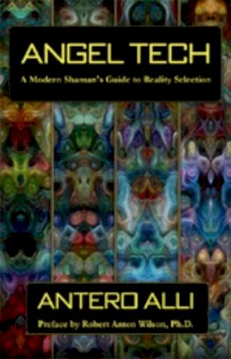 Antero Alli - Angel Tech: Modern Shaman´s Guide To Reality Selection - 9781935150954 - V9781935150954