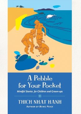 Thich Nhat Hanh - A Pebble for Your Pocket: Mindful Stories for Children and Grown-ups - 9781935209454 - V9781935209454