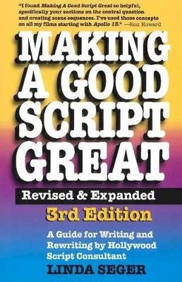 Dr Linda Seger - Making a Good Script Great: A Guide for Writing & Rewriting by Hollywood Script Consultant, Linda Seger: 3rd Edition - 9781935247012 - V9781935247012