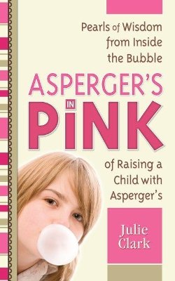 Julie Clark - Asperger´s in Pink: Pearls of Wisdom from Inside the Bubble of Raising a Child with Asperger´s - 9781935274100 - V9781935274100