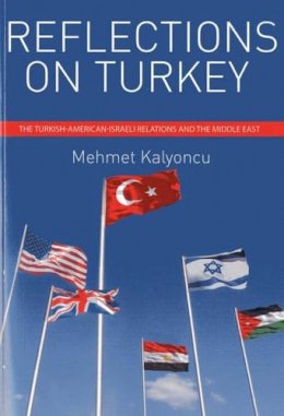 Mehmet Kalyoncu - Reflections on Turkey: The Turkish-American-Israeli Relations & the Middle East - 9781935295198 - V9781935295198