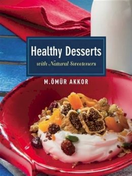Ömür Akkor - Healthy Desserts: with Natural Sweeteners - 9781935295464 - V9781935295464