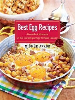 Ömür Akkor - Best Egg Recipes: From the Ottomans to the Contemporary Turkish Cuisine - 9781935295532 - V9781935295532