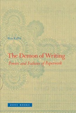 Ben Kafka - The Demon of Writing: Powers and Failures of Paperwork - 9781935408260 - V9781935408260