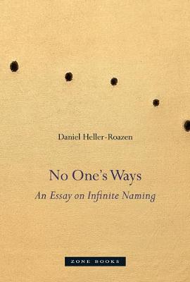 Daniel Heller-Roazen - No One´s Ways: An Essay on Infinite Naming - 9781935408888 - V9781935408888 Daniel Heller-Roazen - No One´s Ways: An Essay on Infinite Naming - 9781935408888 - V9781935408888