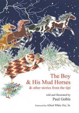 Paul Goble - The Boy and His Mud Horse: & Other Stories from the Tipi - 9781935493112 - V9781935493112
