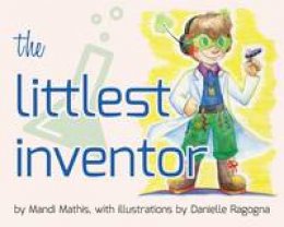 Mandi Mathis - The Littlest Inventor - 9781935567622 - V9781935567622