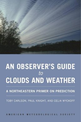 Toby Carlson - An Observer`s Guide to Clouds and Weather – A Northeastern Primer on Prediction - 9781935704584 - V9781935704584