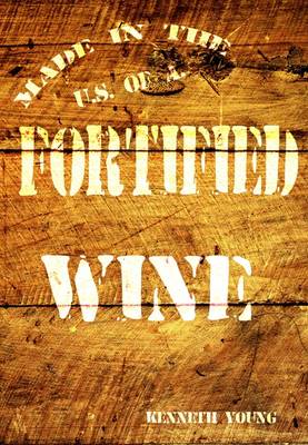 Kenneth Young - Fortified Wine: A Comprehensive Guide to American Port-Style and Fortified Wine - 9781935879572 - V9781935879572