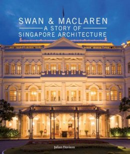 Julian Davison - Swan and Maclaren: A Story of Singapore Architecture - 9781935935476 - V9781935935476