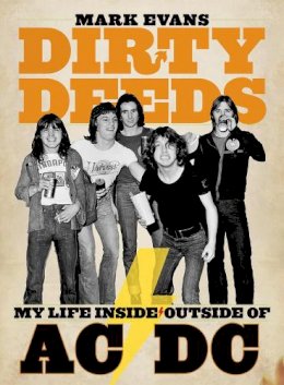 Mark Evans - Mark Evans Dirty Deeds: My Life Inside/outside Of Ac/dc - 9781935950042 - V9781935950042