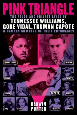 Darwin Porter - Pink Triangle: The Feuds and Private Lives of Tennessee Williams, Gore Vidal, Truman Capote, and Famous Members of Their Entourages - 9781936003372 - V9781936003372
