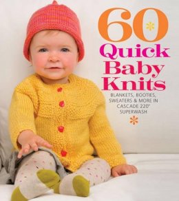 Sixth&spring Books - 60 Quick Baby Knits: Blankets, Booties, Sweaters & More in Cascade 220™ Superwash - 9781936096138 - V9781936096138