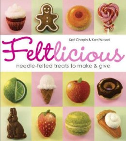 Kari Chapin - Feltlicious: Needle-Felted Treats to Make & Give - 9781936096640 - V9781936096640