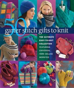 Sixth&spring Books - 50 Garter Stitch Gifts to Knit: The Ultimate Easy-to-Knit Collection Featuring Universal Yarn Deluxe Worsted - 9781936096886 - V9781936096886