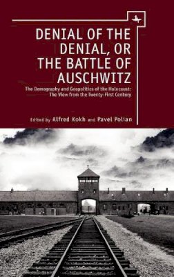 Alfred Kokh - Denial of the Denial, or the Battle of Auschwitz - 9781936235346 - V9781936235346