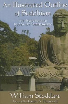 William Stoddart - An Illustrated Outline of Buddhism: The Essentials of Buddhist Spirituality (Perennial Philosophy) - 9781936597260 - V9781936597260