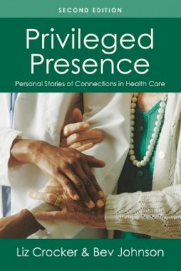 Liz Crocker - Privileged Presence: Personal Stories of Connections in Health Care - 9781936693696 - V9781936693696