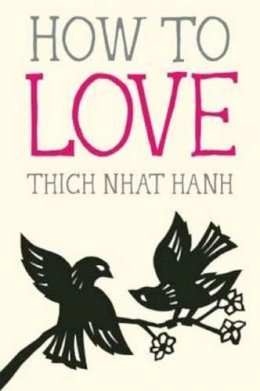 Thich Nhat Hanh - How to Love - 9781937006884 - V9781937006884
