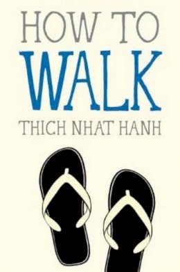Thich Nhat Hanh - How to Walk - 9781937006921 - V9781937006921