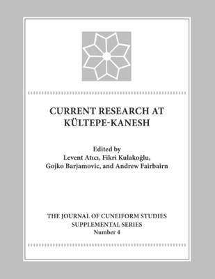 Levent Atici (Ed.) - Current Research at Kueltepe/Kanesh: An Interdisciplinary and Integrative Approach to Trade Networks, Internationalism, and Identity - 9781937040192 - V9781937040192