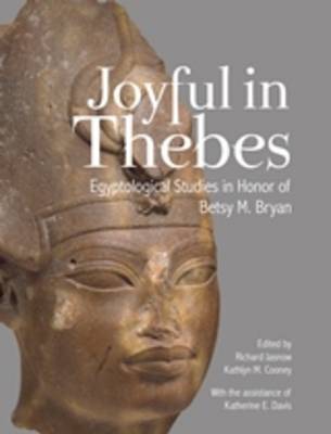 Richard Jasnow (Ed.) - Joyful in Thebes: Egyptological Studies in Honor of Betsy M. Bryan - 9781937040406 - V9781937040406
