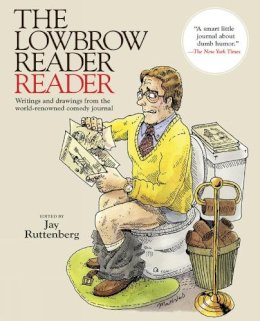 Jay . Ed(S): Ruttenberg - The Lowbrow Reader Reader. Writings and Drawings from the World-Renowned Comedy Journal. - 9781937112042 - V9781937112042 Jay . Ed(S): Ruttenberg - The Lowbrow Reader Reader. Writings and Drawings from the World-Renowned Comedy Journal. - 9781937112042 - V9781937112042