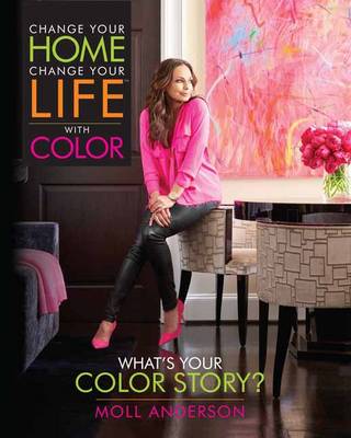 Moll Anderson - Change Your Home, Change Your Life with Color: What´s Your Color Story? - 9781937268053 - V9781937268053