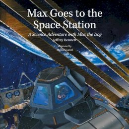 Jeffrey Bennett - Max Goes to the Space Station: A Science Adventure with Max the Dog - 9781937548285 - V9781937548285