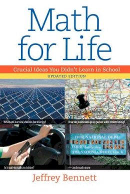 Jeffrey Bennett - Math for Life: Crucial Ideas You Didn´t Learn in School - 9781937548360 - V9781937548360